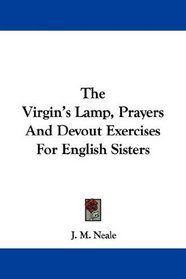 The Virgin's Lamp, Prayers And Devout Exercises For English Sisters