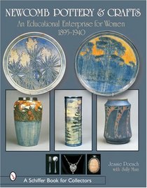 Newcomb Pottery & Crafts: An Educational Enterprise for Women, 1895-1940 (Schiffer Book for Collectors)