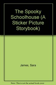 The Spooky Schoolhouse (A Sticker Picture Storybook)