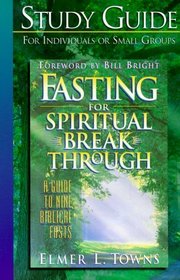 Fasting for Spiritual Breakthrough: A Guide to Nine Biblical Fasts (Study Guide)