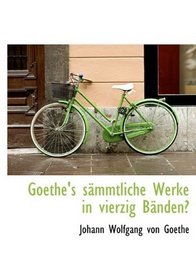 Goethe's smmtliche Werke in vierzig Bnden