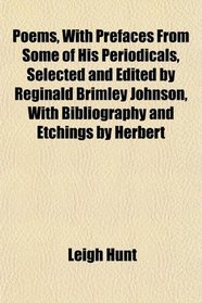 Poems, With Prefaces From Some of His Periodicals, Selected and Edited by Reginald Brimley Johnson, With Bibliography and Etchings by Herbert