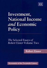 Investment, National Income and Economic Policy (Economists of the Twentieth Century.) (v. 2)