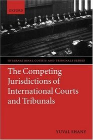 The Competing Jurisdictions of International Courts and Tribunals (International Courts and Tribunals Series)