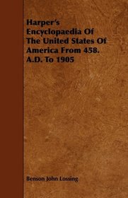 Harper's Encyclopaedia Of The United States Of America From 458. A.D. To 1905