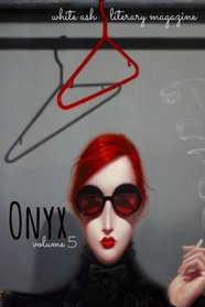 Onyx (White Ash Literary Magazine) (Volume 5)