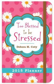 Too Blessed to Be Stressed 2015 Planner: