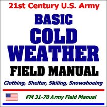 21st Century U.S. Army Basic Cold Weather Field Manual
