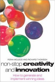 Non-Stop Creativity and Innovation: How to Generate Winning Ideas