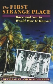 The First Strange Place : Race and Sex in World War II Hawaii