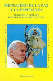 Mensajero de la Paz y la Esperanza: Textos de la Visita de su Santidad Juan Pablo II a Cuba (Coleccion Felix Varela , No 4) (Spanish Edition)