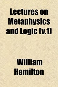 Lectures on Metaphysics and Logic (v.1)