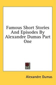 Famous Short Stories And Episodes By Alexandre Dumas Part One