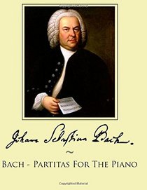 Bach - Partitas For The Piano (Samwise Music For Piano) (Volume 1)