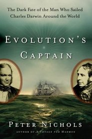 Evolution's Captain : The Dark Fate of the Man Who Sailed Charles Darwin Around the World