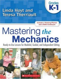 Mastering the Mechanics: Grades K-1: Ready-to-Use Lessons for Modeled, Guided, and Independent Editing
