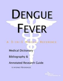 Dengue Fever - A Medical Dictionary, Bibliography, and Annotated Research Guide to Internet References