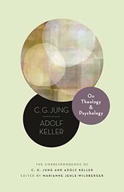 On Theology and Psychology: The Correspondence of C. G. Jung and Adolf Keller (Philemon Foundation Series (19))