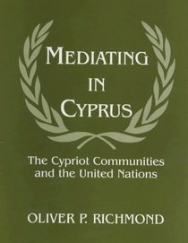 Mediating in Cyprus: The Cypriot Communities and the United Nations (Cass Series on Peacekeeping, No. 3)