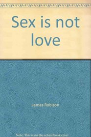 Sex is not love (Life's answer series)