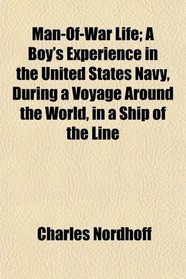 Man-Of-War Life; A Boy's Experience in the United States Navy, During a Voyage Around the World, in a Ship of the Line