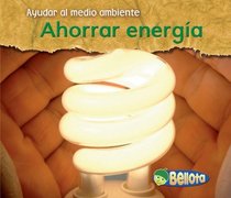 Ahorrar energia / Saving Energy (Ayudar Al Medio Ambiente / Help the Environment) (Spanish Edition)