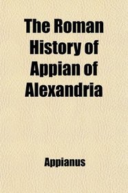 The Roman History of Appian of Alexandria