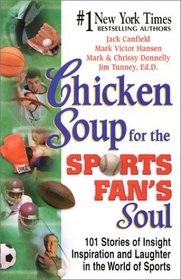 Chicken Soup for the Sports Fan's Soul: Stories of Insight, Inspiration and Laughter from the World of Sports (Chicken Soup for the Soul (Audio Health Communications))