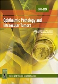 2008-2009 Basic and Clinical Science Course: Section 4: Ophthalmic Pathology and Intraocular Tumors (Basic and Clinical Science Course 2008-2009)