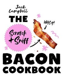 The Scratch & Sniff Bacon Cookbook