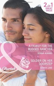 A Family for the Rugged Rancher. Donna Alward. Soldier on Her Doorstep (Cherish 2 in 1)