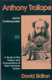 Anthony Trollope and His Contemporaries: A Study in the Theory and Conventions of Mid-Victorian Fiction