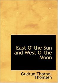 East O' the Sun and West O' the Moon (Large Print Edition)