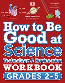 How to Be Good at Science, Technology and Engineering Workbook, Grades 2-5 (DK How to Be Good at)