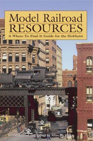 Model Railroad Resources: A Where-To-Find-It Guide for the Hobbyist
