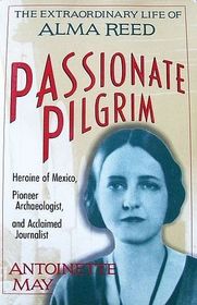 Passionate Pilgrim: The Extraordinary Life of Alma Reed