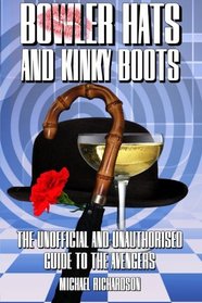 Bowler Hats and Kinky Boots (The Avengers): The Unofficial and Unauthorised Guide to The Avengers