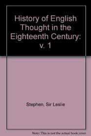 History of English Thought in the Eighteenth Century: v. 1