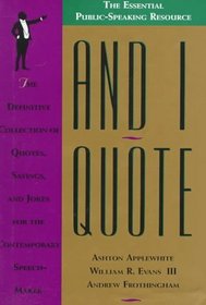 And I Quote : The Definitive Collection of Quotes, Sayings, and Jokes for the Contemporary Speechmaker
