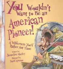 You Wouldn't Want to be an American Pioneer! A Wilderness You'd Rather Not Tame