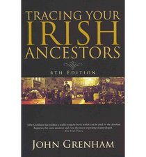 Tracing Your Irish Ancestors: The Complete Guide. Fourth Edition