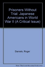 Prisoners Without Trial: Japanese Americans in World War II (A Critical Issue)