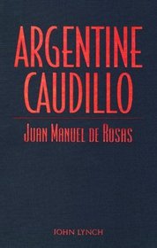 Argentine Caudillo: Juan Manuel De Rosas (Latin American Silhouettes)
