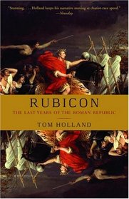 Rubicon : The Last Years of the Roman Republic