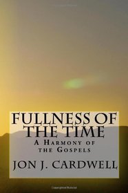 Fullness of the Time: A Harmony of the Gospels