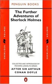 The Further Adventures of Sherlock Holmes: After Sir Arthur Conan Doyle