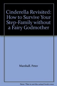 Cinderella Revisited: How to Survive Your Step-Family without a Fairy Godmother