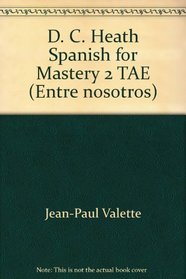 D. C. Heath Spanish for Mastery 2 TAE (Entre nosotros)