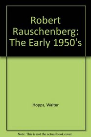 Robert Rauschenberg: The Early 1950's