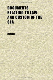 Documents Relating to Law and Custom of the Sea (Volume 1)